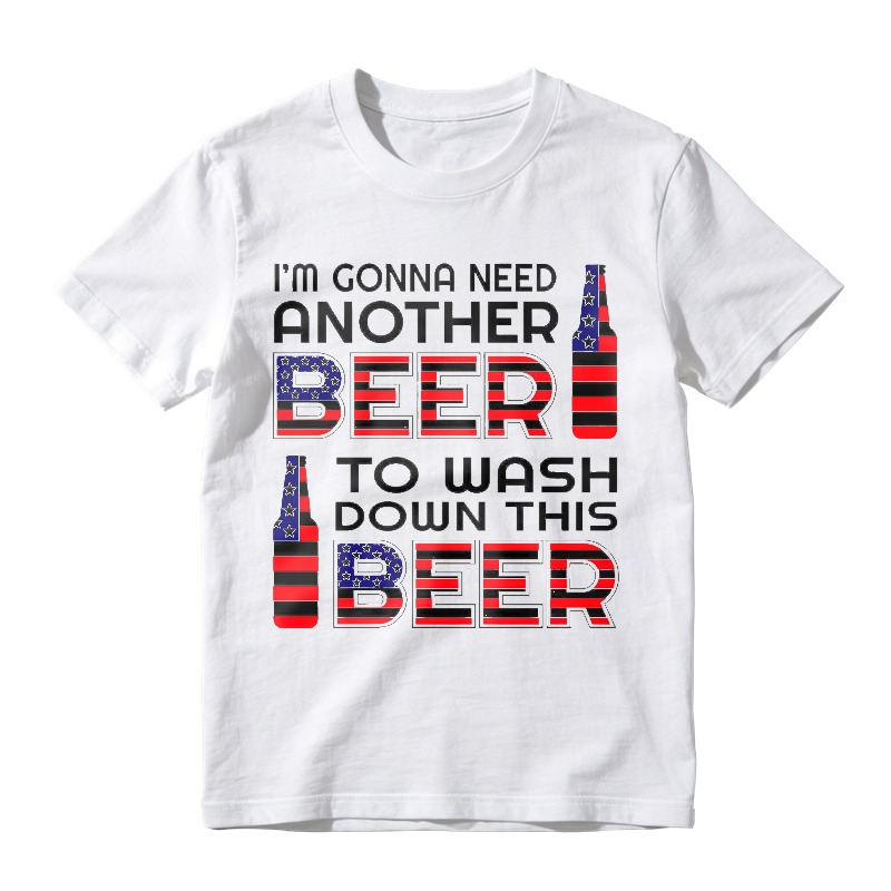I M Gonna Need Another Beer To Wash Down This Beer  Classic T-shirt