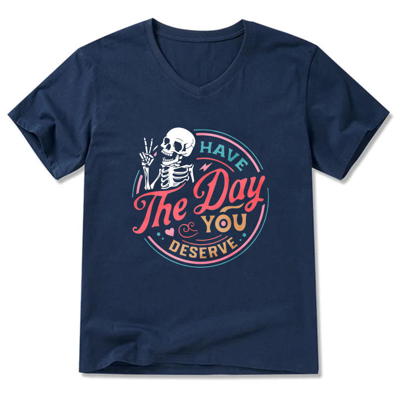 Have The Day You Deserve Skeleton T-Shirt For Women And Men Casual Fashion Graphic Tee
