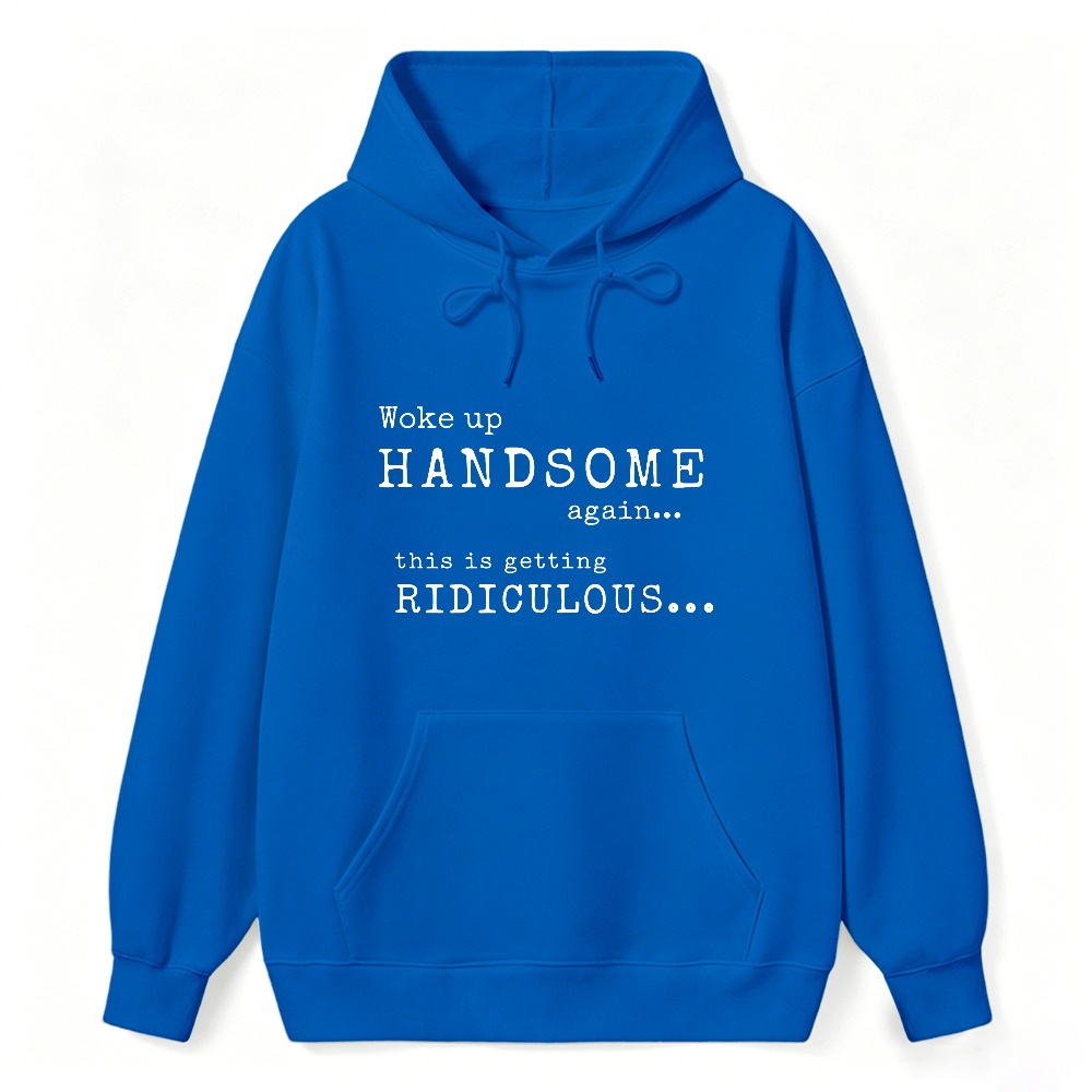 Woke Up Handsome Again This Is Getting Ridiculous Vintage Typewriter Font Graphic Sweatshirt