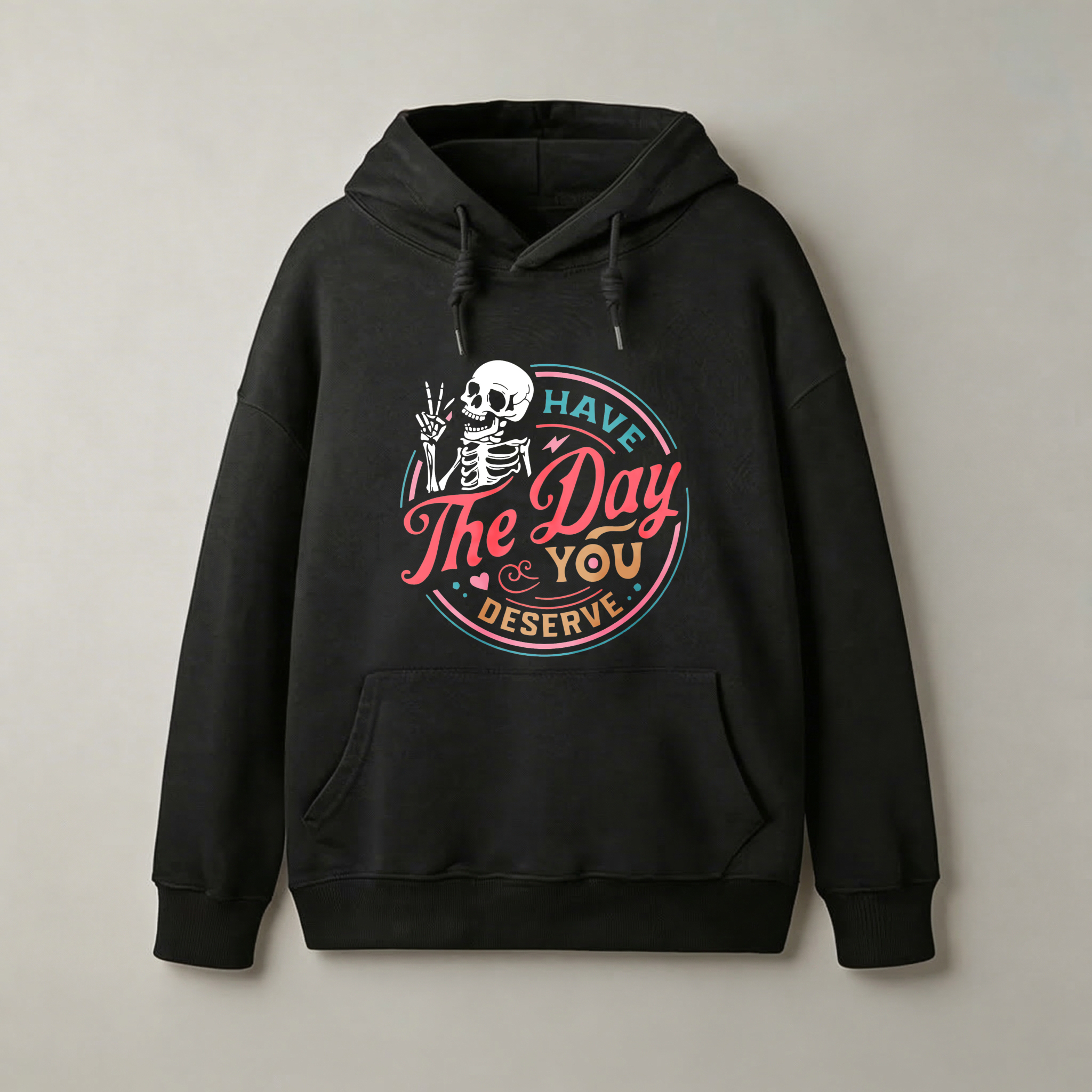 Have The Day You Deserve Skeleton Hoodie Black Sweatshirt With Pocket And Drawstring Cap