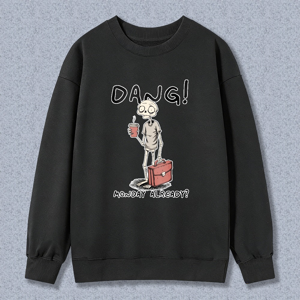 Dang Monday Already Skeleton Coffee Bag Unisex Crewneck Classic Sweatshirt