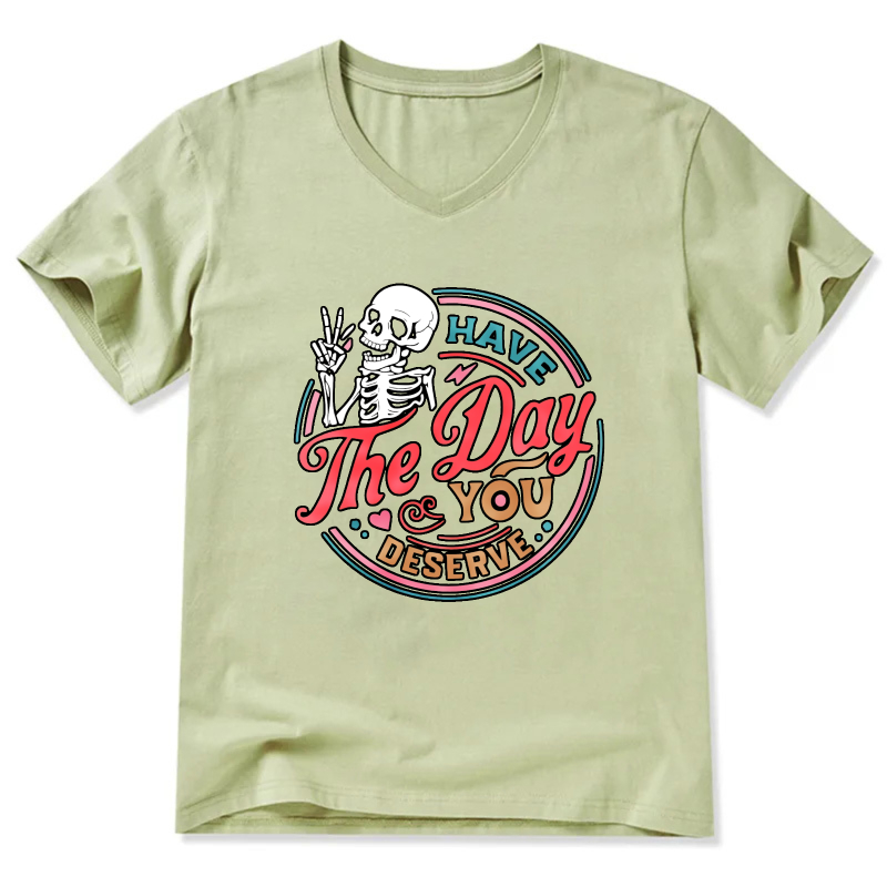 Have The Day You Deserve Skeleton T-Shirt For Women And Men Casual Fashion Graphic Tee