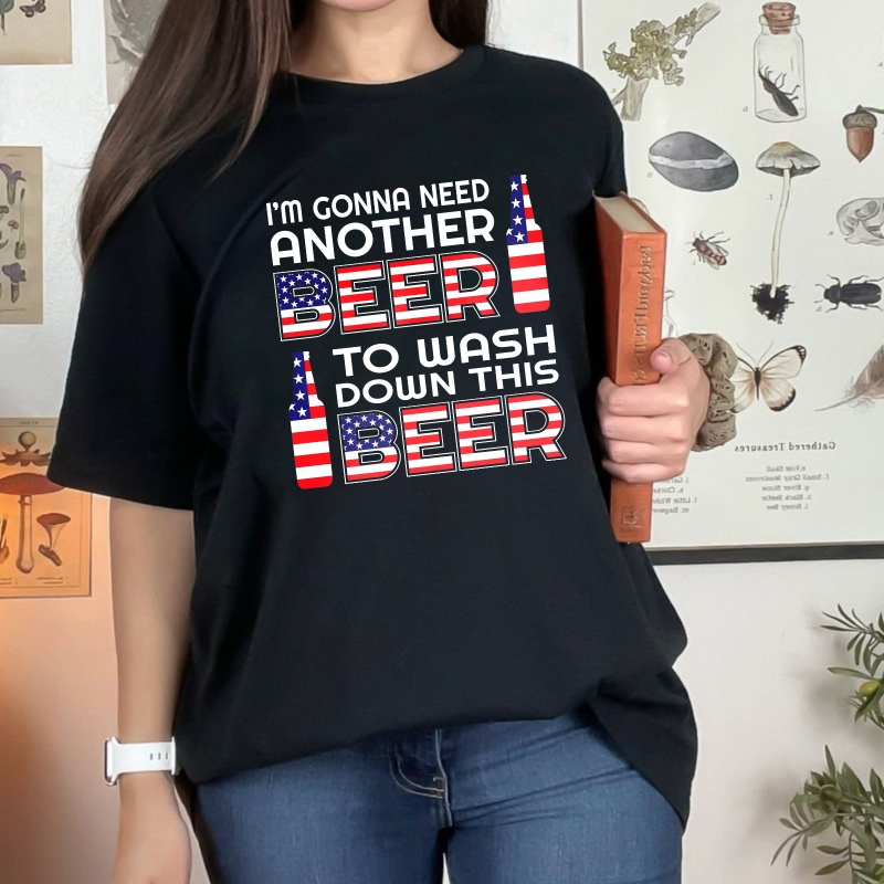 I M Gonna Need Another Beer To Wash Down This Beer  Classic T-shirt