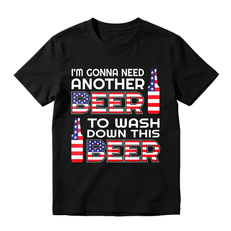 I M Gonna Need Another Beer To Wash Down This Beer  Classic T-shirt