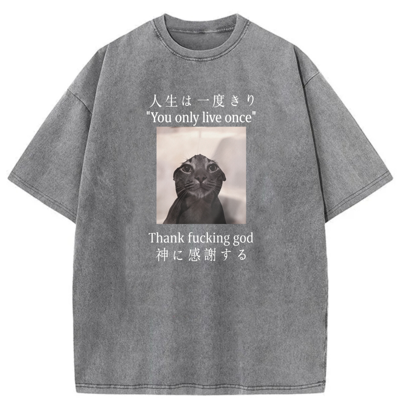 Life Is Once Only Thank God For Cat tshirt 100% cotton