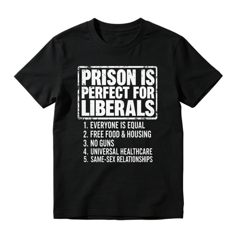 Prison Is Ideal For Liberals Distressed Box Text 100% Cotton Graphic T-shirt