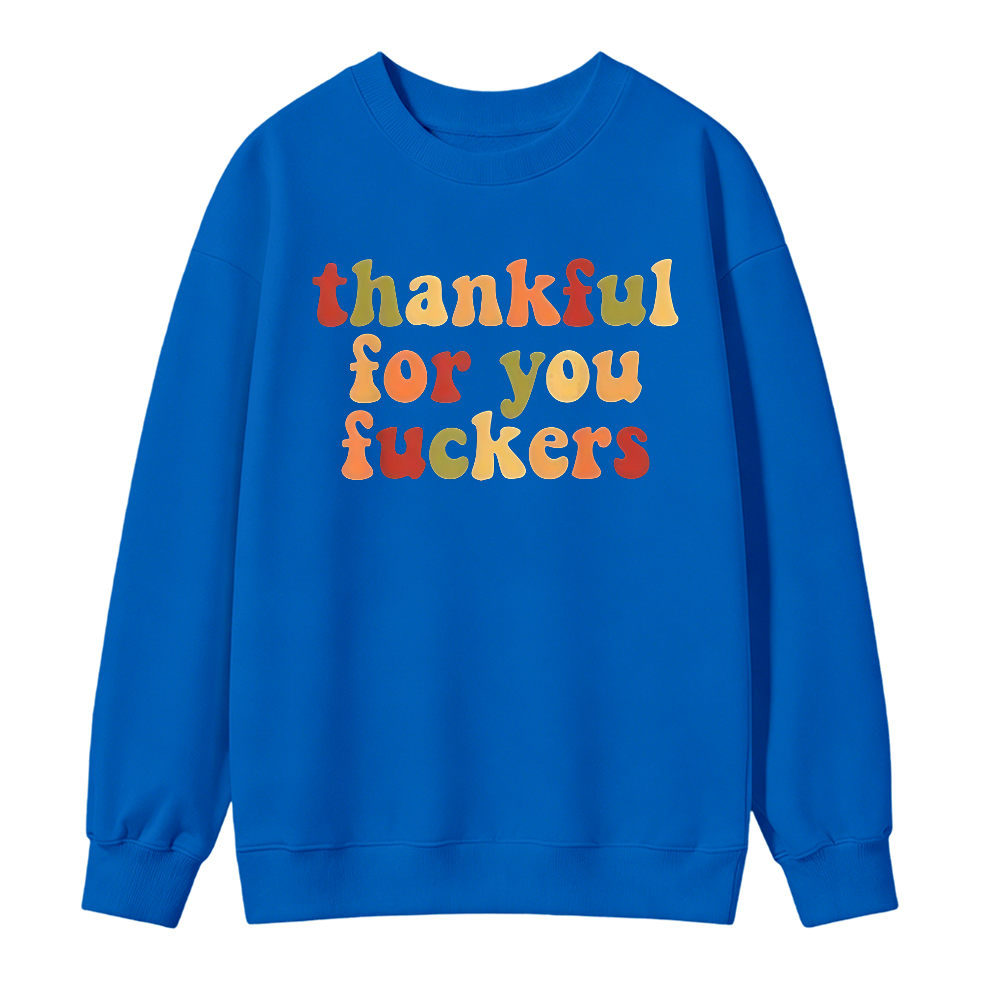 Thankful For You Fuckers Funny Thanksgiving Sweatshirt Friendsgiving Grateful Fall Season Casual Daily Wear Top