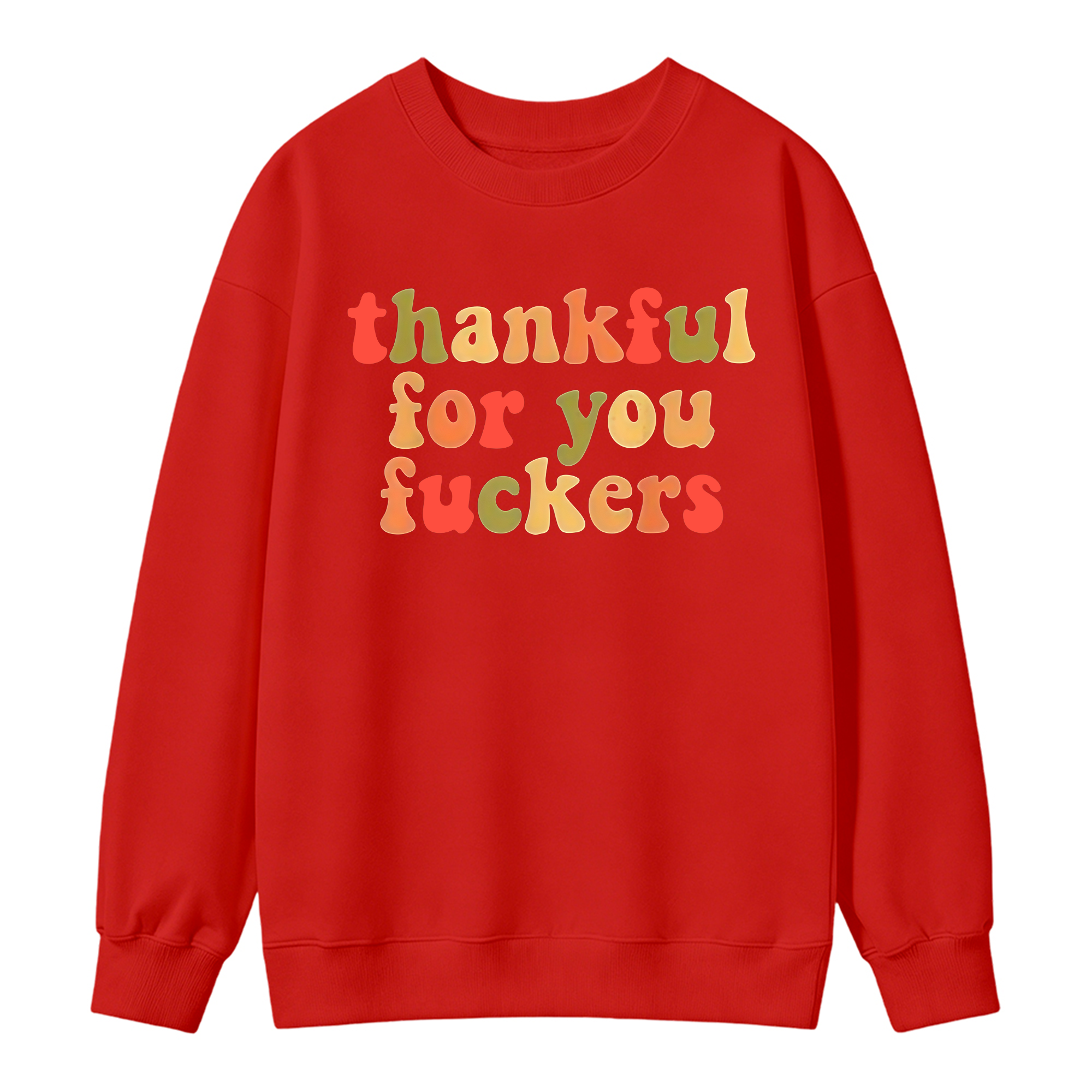 Thankful For You Fuckers Funny Thanksgiving Sweatshirt Friendsgiving Grateful Fall Season Casual Daily Wear Top
