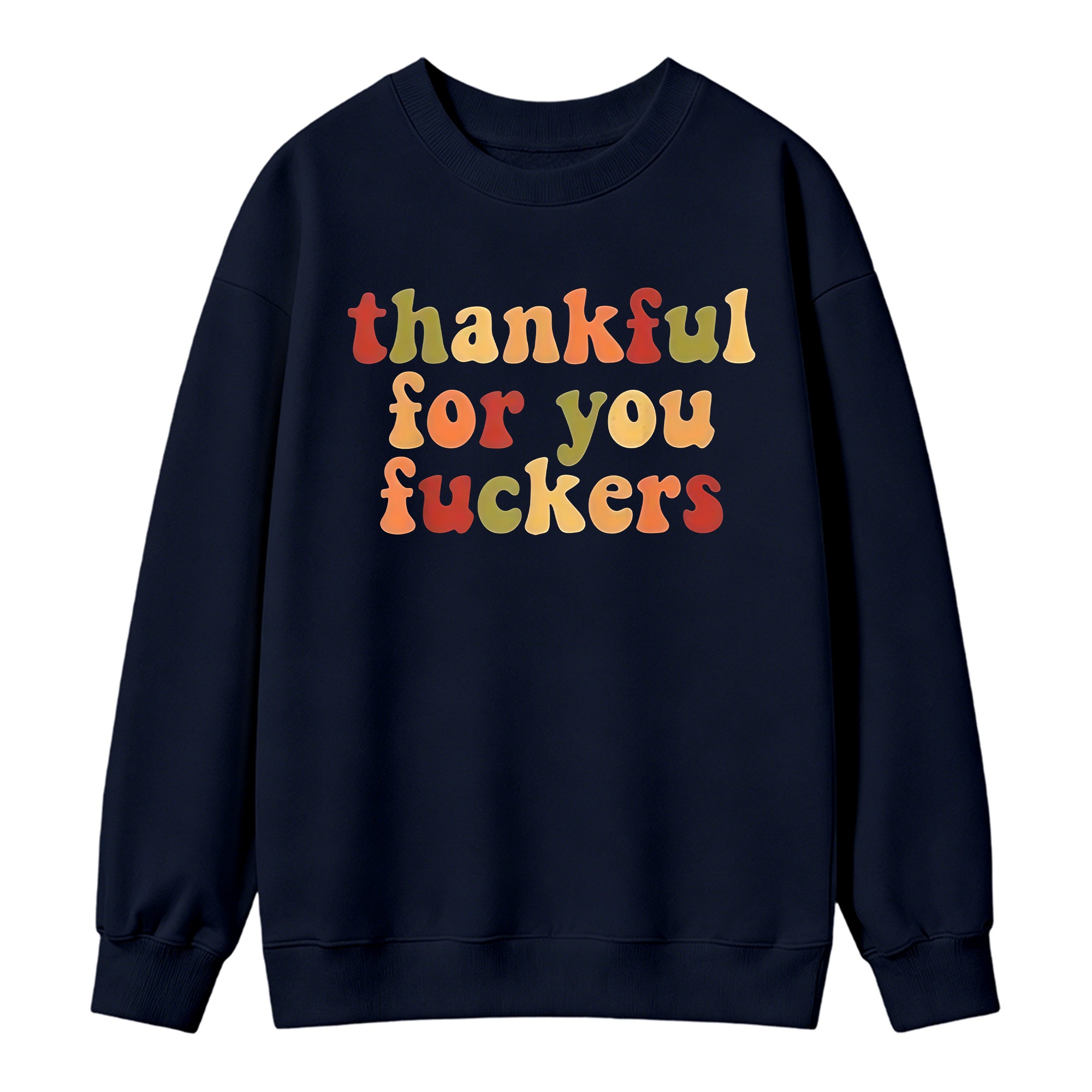 Thankful For You Fuckers Funny Thanksgiving Sweatshirt Friendsgiving Grateful Fall Season Casual Daily Wear Top