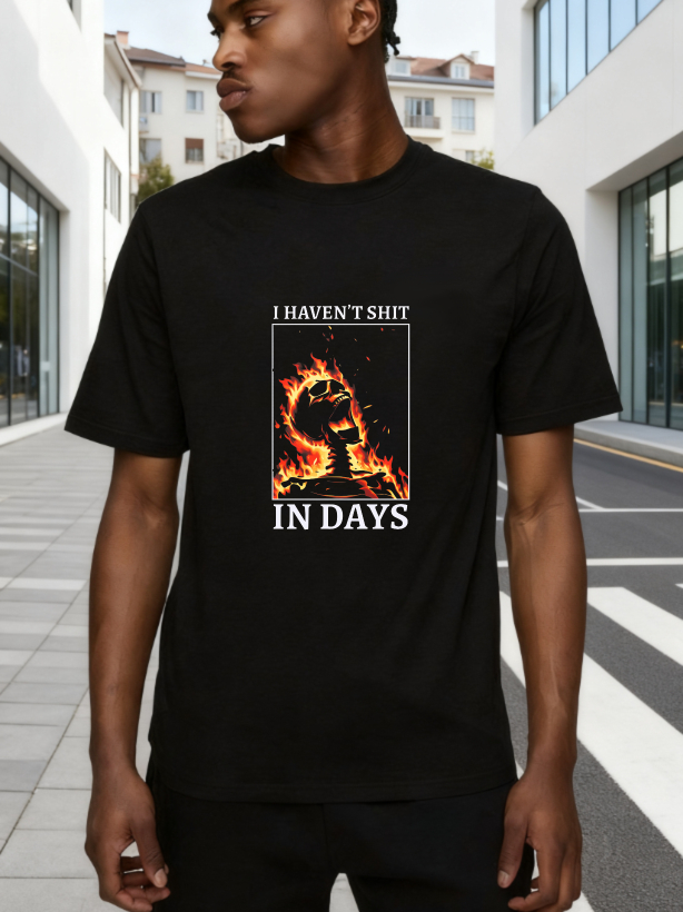 I Haven't Shit In Days Fire Skeleton tshirt 100% cotton