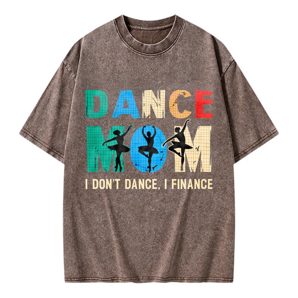 Unisex Washable T-shirt Dance Mom I Don't Dance I Finance