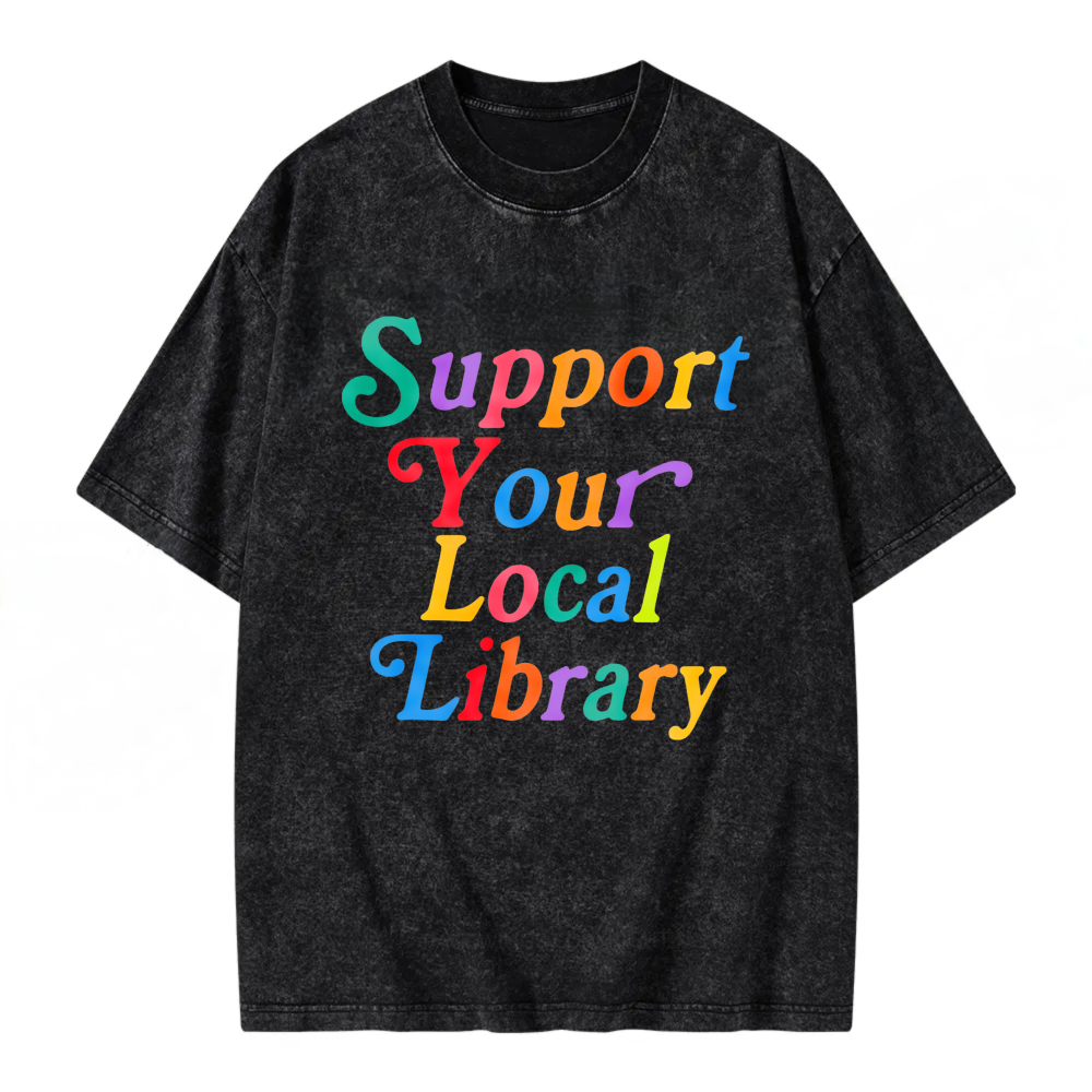 Unisex Washable T-shirt Support Your Local Library