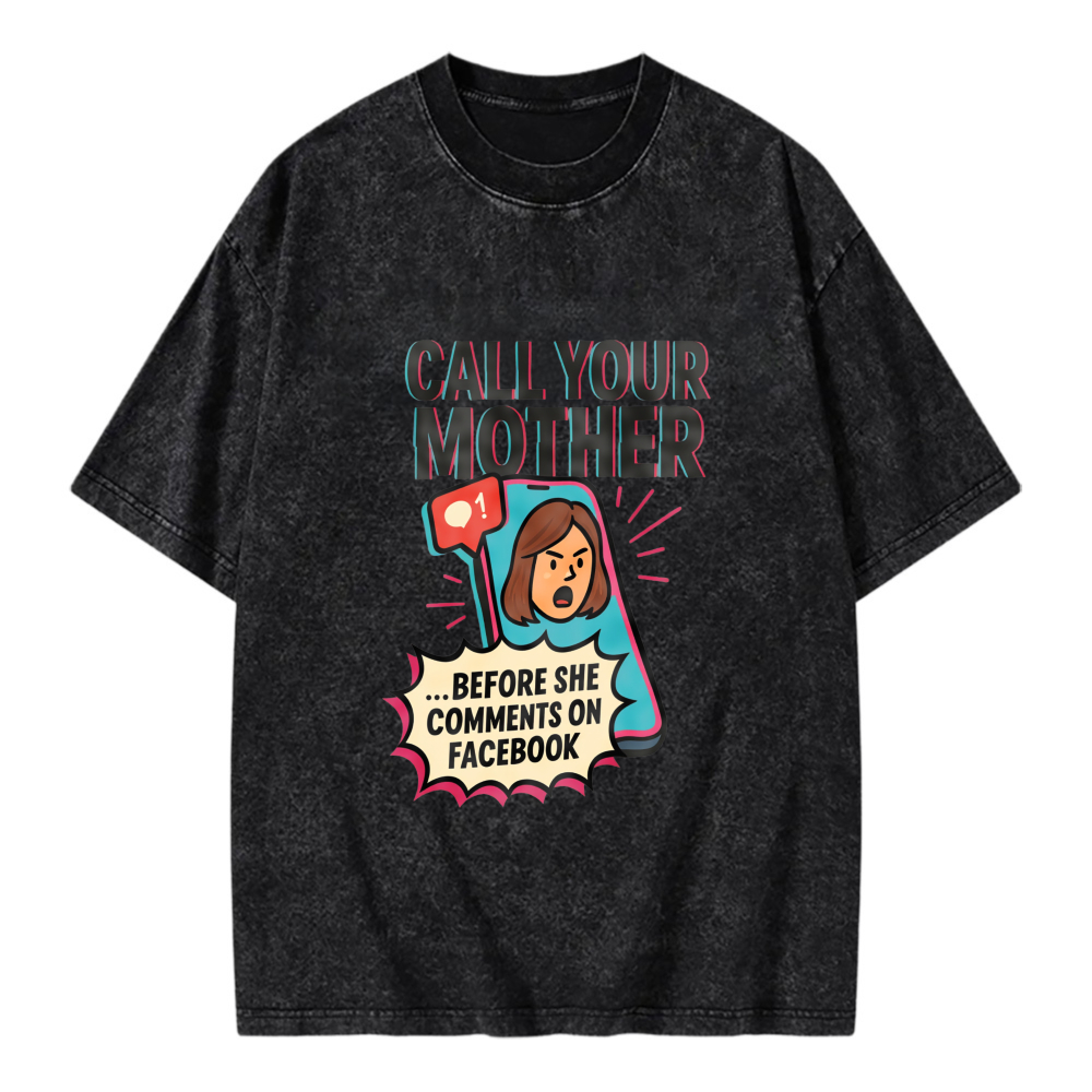 Unisex Washable T-shirt Call Your Mother Before She Comments On Facebook