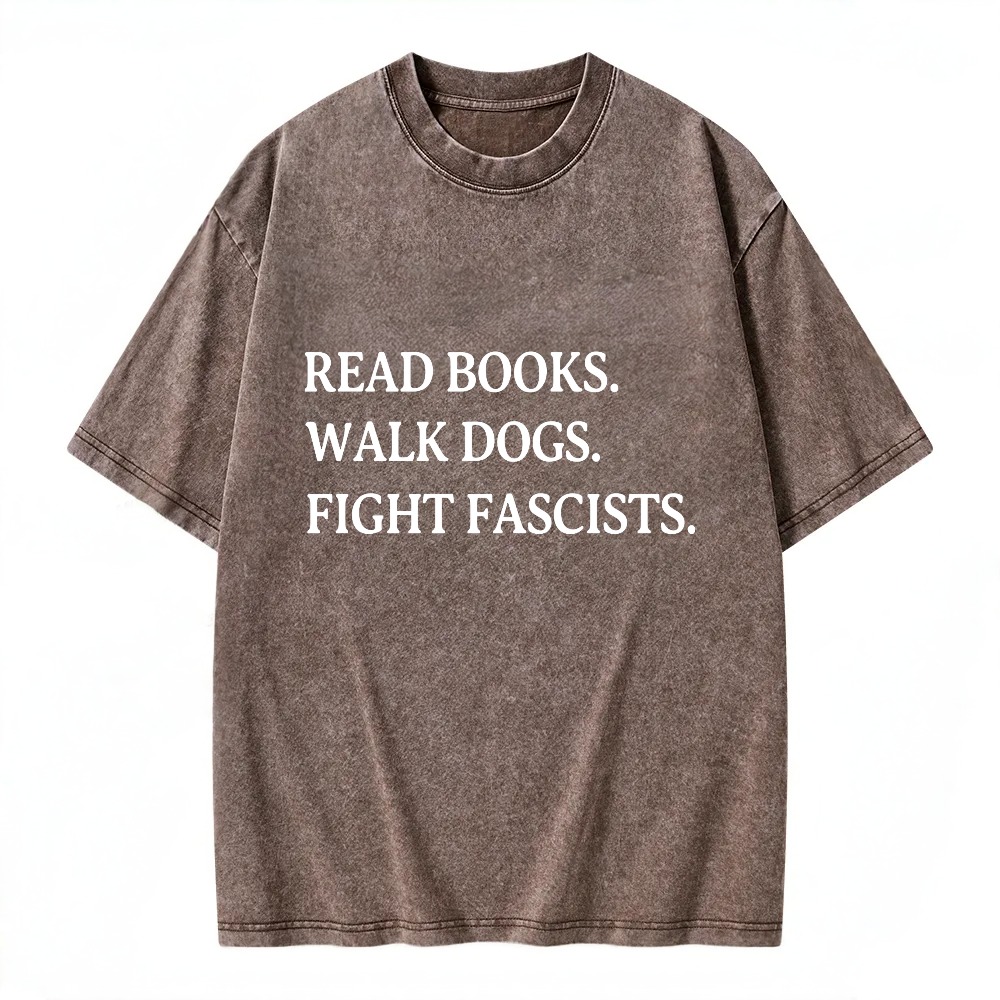 Unisex Washable T-shirt Read Books Walk Dogs Fight Fascists