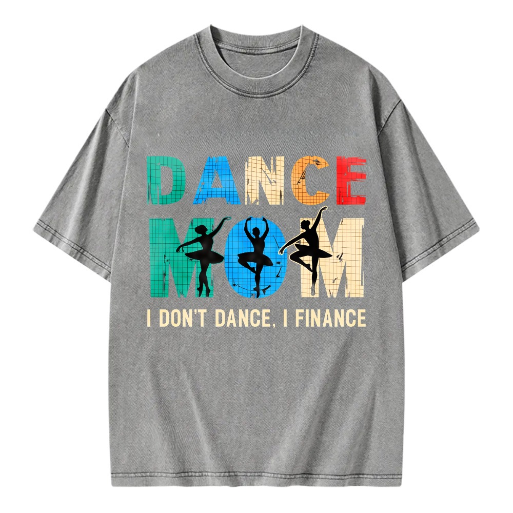Unisex Washable T-shirt Dance Mom I Don't Dance I Finance