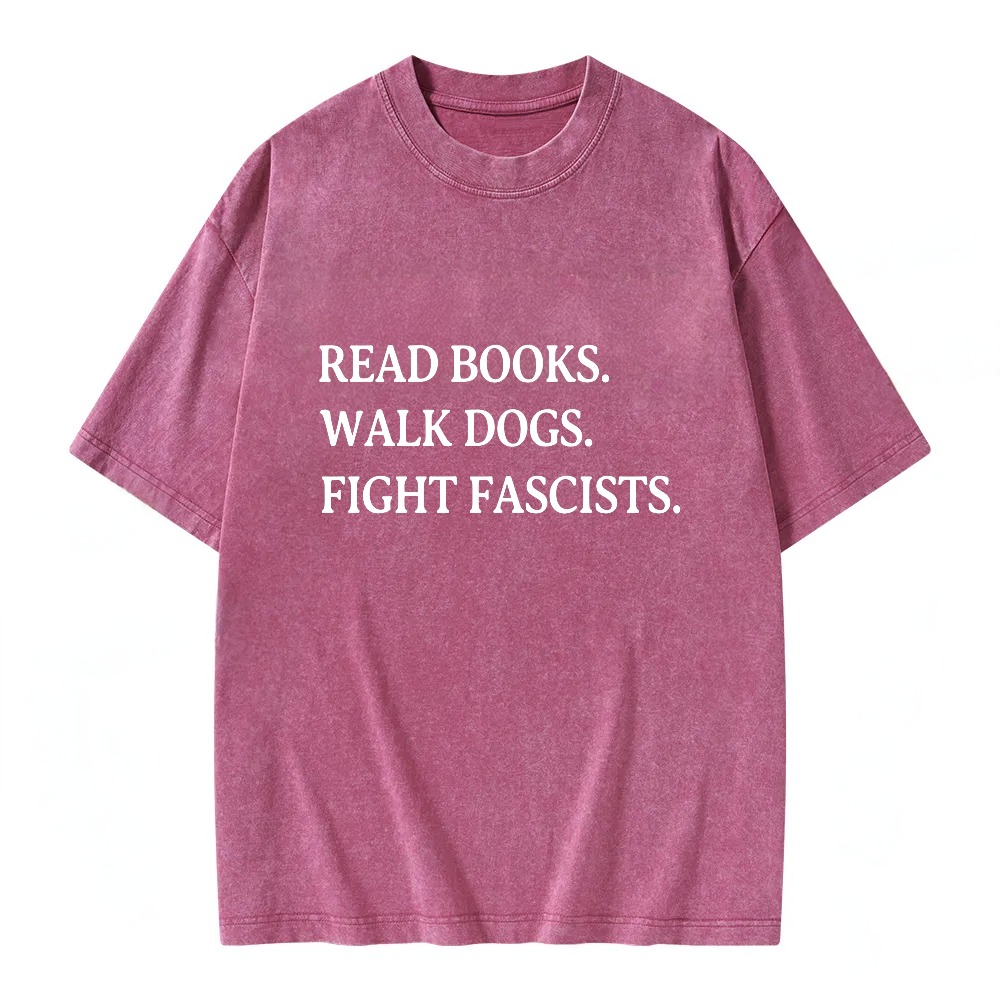 Unisex Washable T-shirt Read Books Walk Dogs Fight Fascists