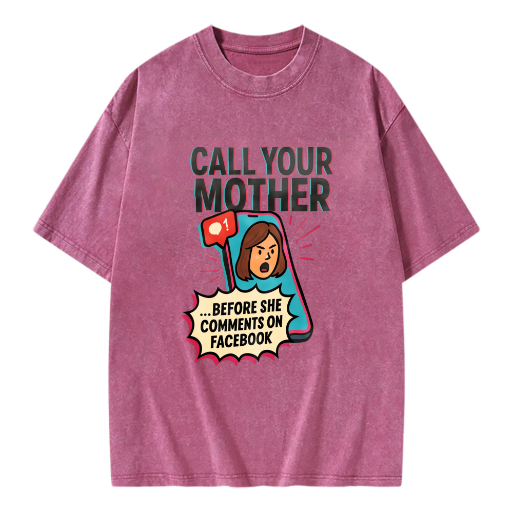Unisex Washable T-shirt Call Your Mother Before She Comments On Facebook
