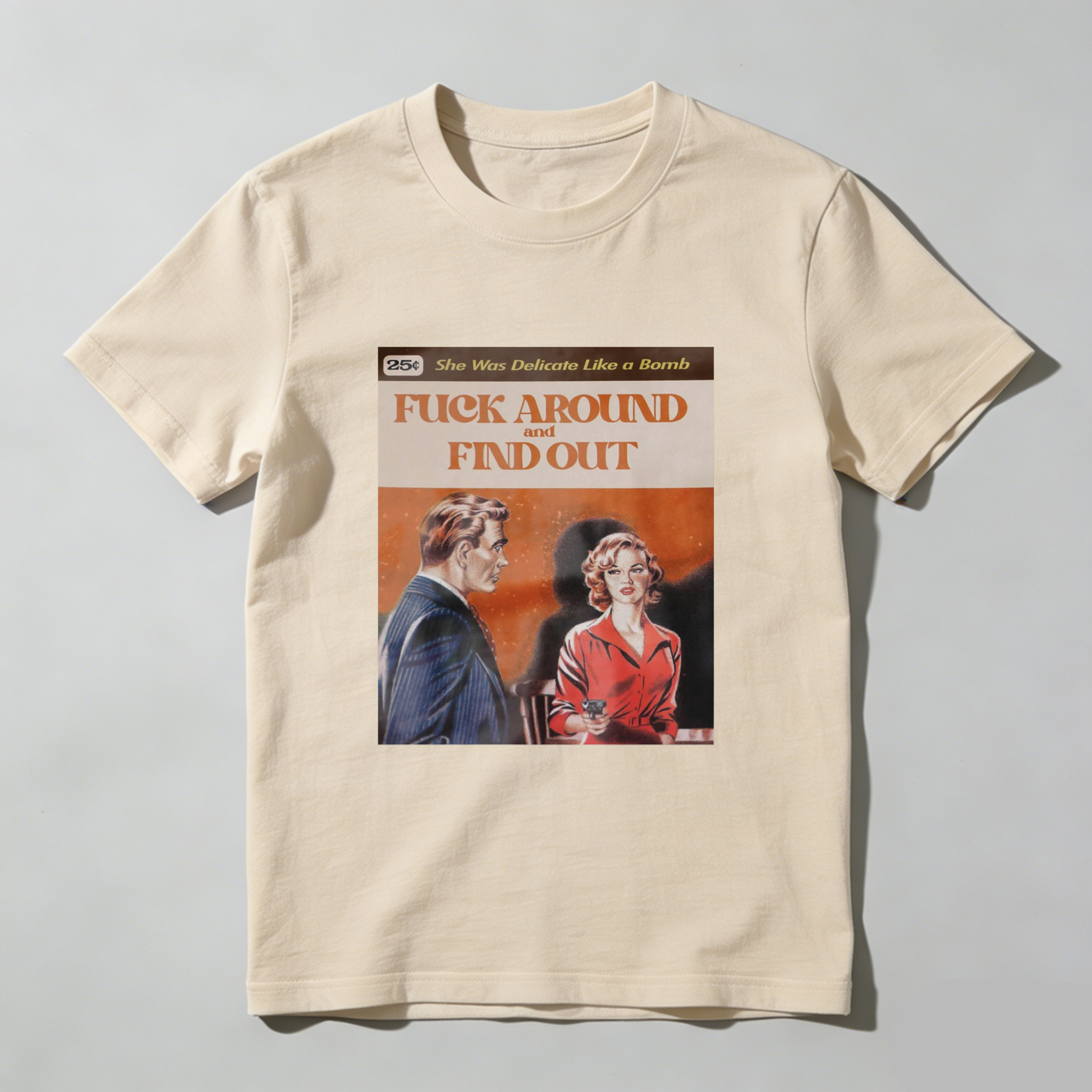 She Was Delicate Like A Bomb   Fuck Around And Find Out tshirt 100% cotton