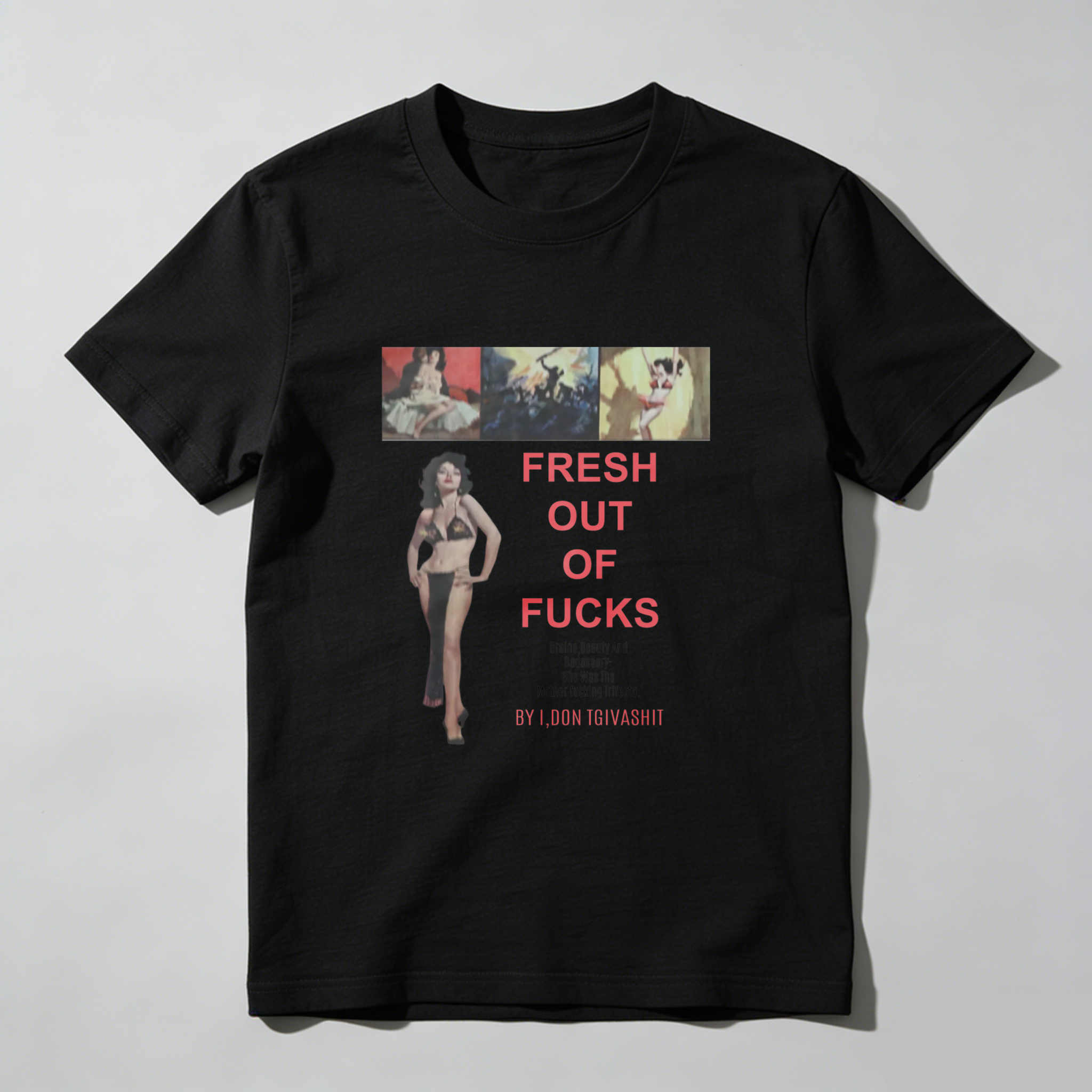 Fresh Out Of Fucks with a woman and three images tshirt 100% cotton