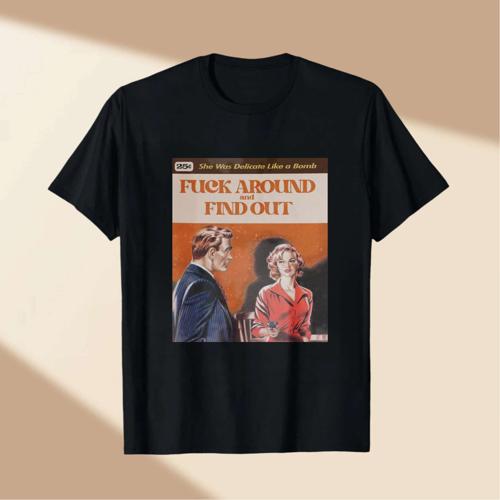 She Was Delicate Like A Bomb   Fuck Around And Find Out tshirt 100% cotton