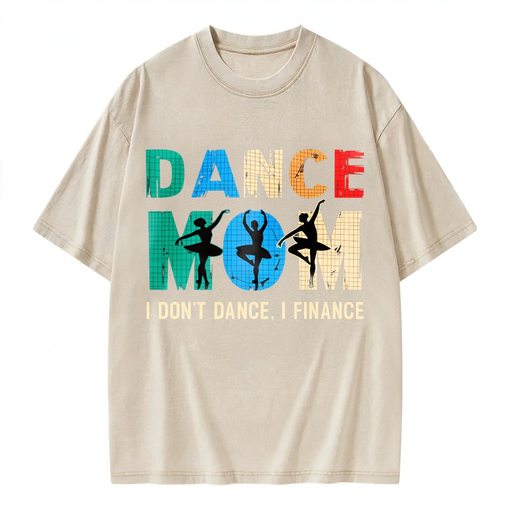 Unisex Washable T-shirt Dance Mom I Don't Dance I Finance