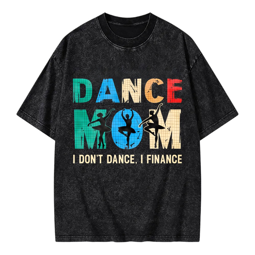 Unisex Washable T-shirt Dance Mom I Don't Dance I Finance