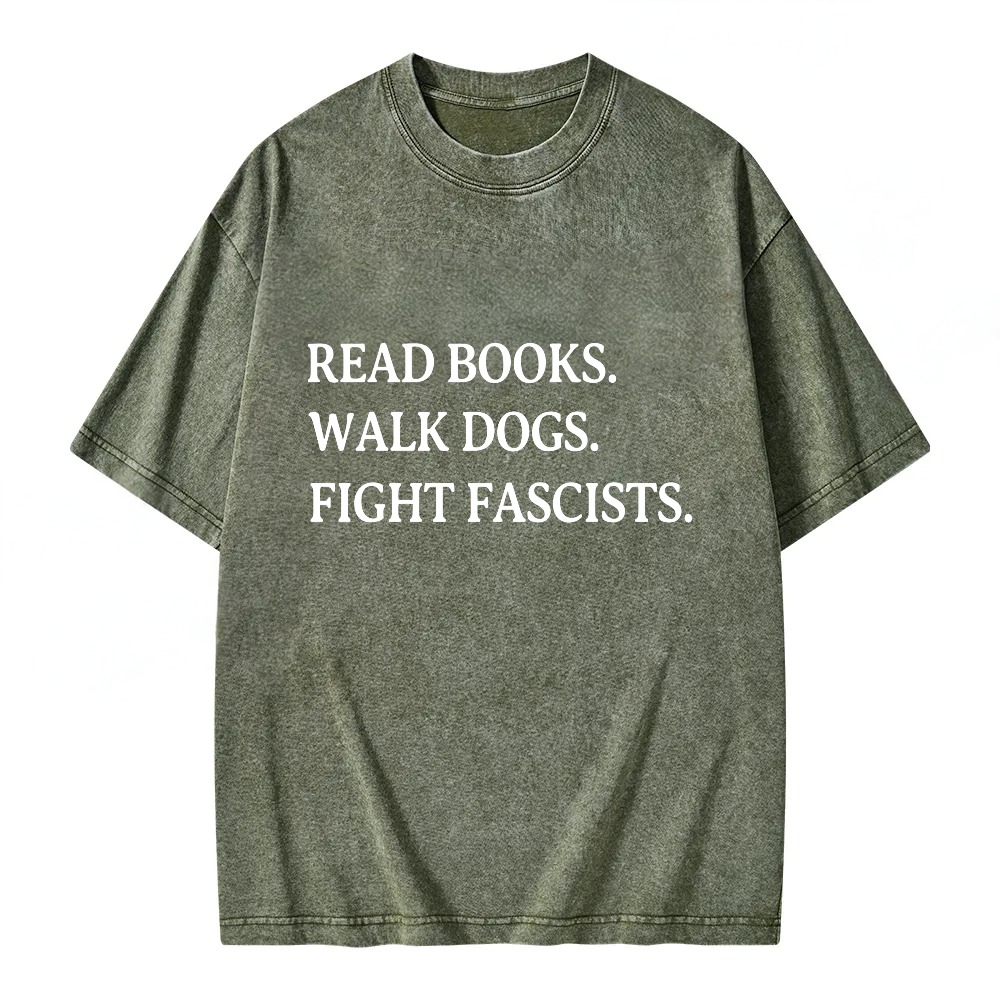 Unisex Washable T-shirt Read Books Walk Dogs Fight Fascists