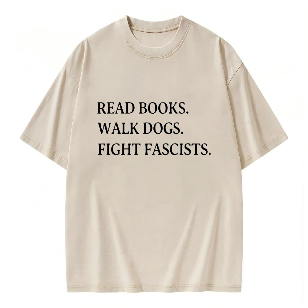 Unisex Washable T-shirt Read Books Walk Dogs Fight Fascists