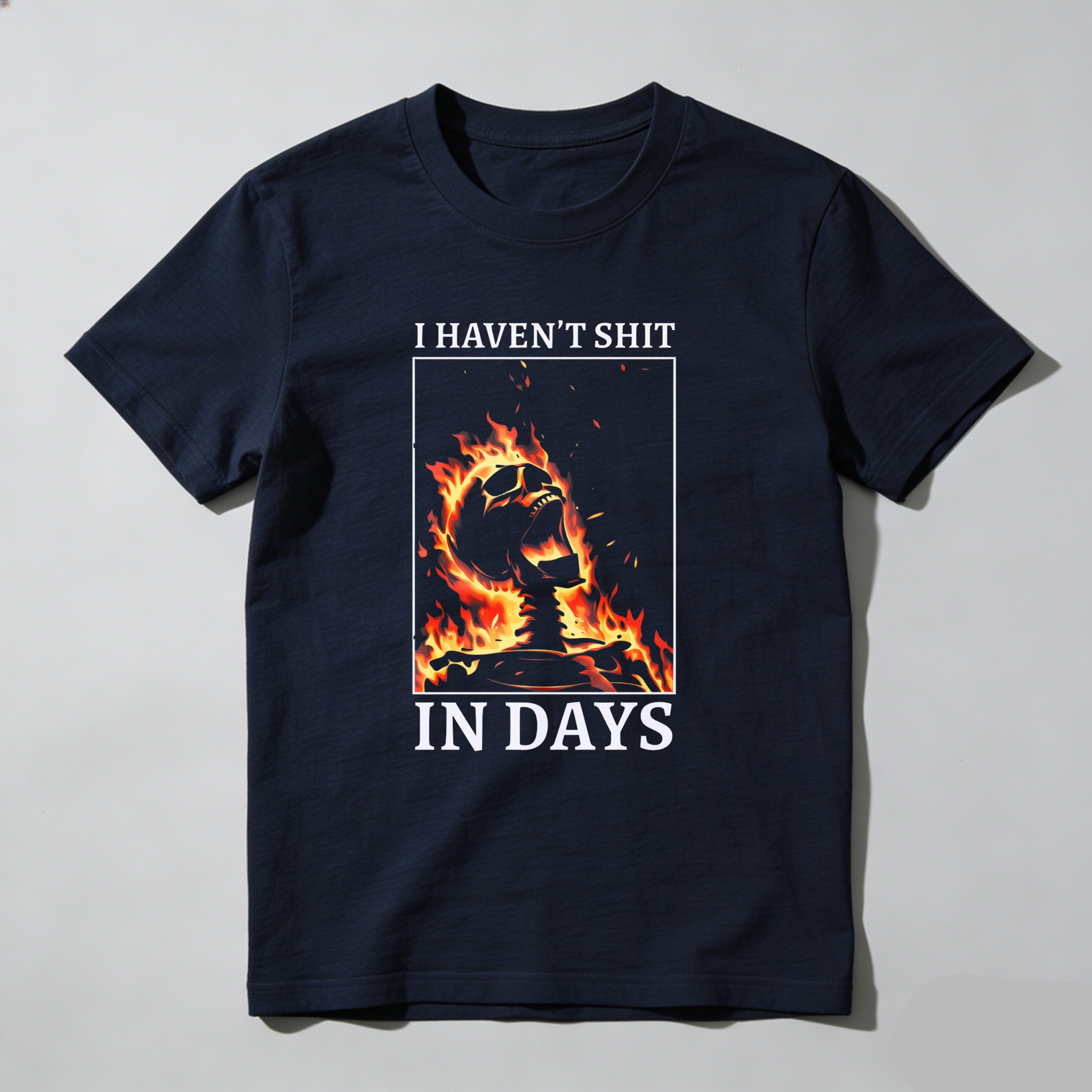 I Haven't Shit In Days Fire Skeleton tshirt 100% cotton