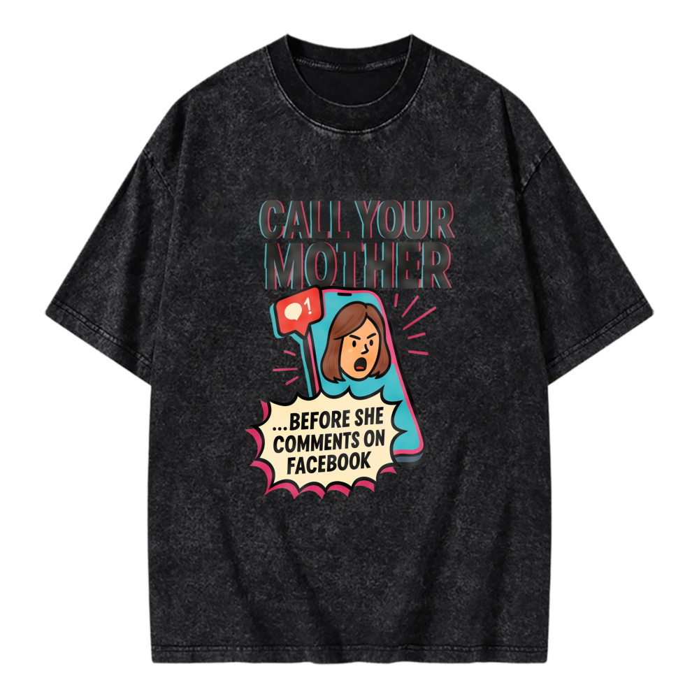 Unisex Washable T-shirt Call Your Mother Before She Comments On Facebook