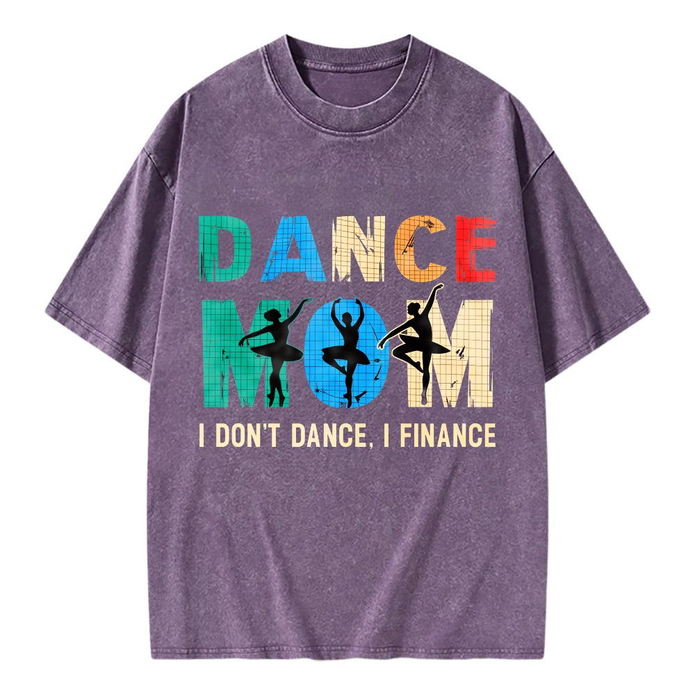 Unisex Washable T-shirt Dance Mom I Don't Dance I Finance