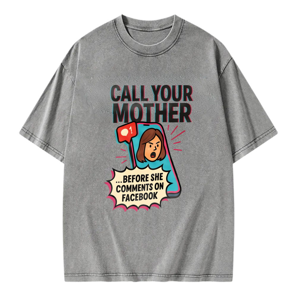 Unisex Washable T-shirt Call Your Mother Before She Comments On Facebook