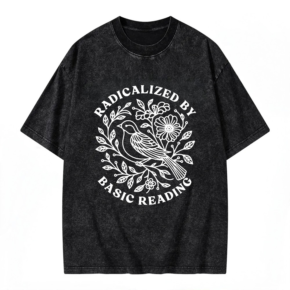 Unisex Washable T-shirt Radicalized By Basic Reading Bird Flower