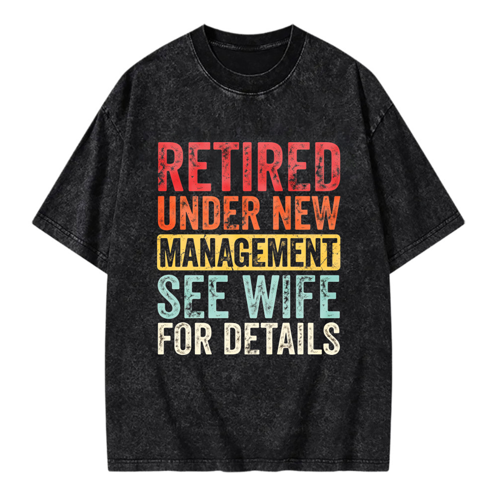 Unisex Washable T-shirt Retired Under New Management See Wife For Details