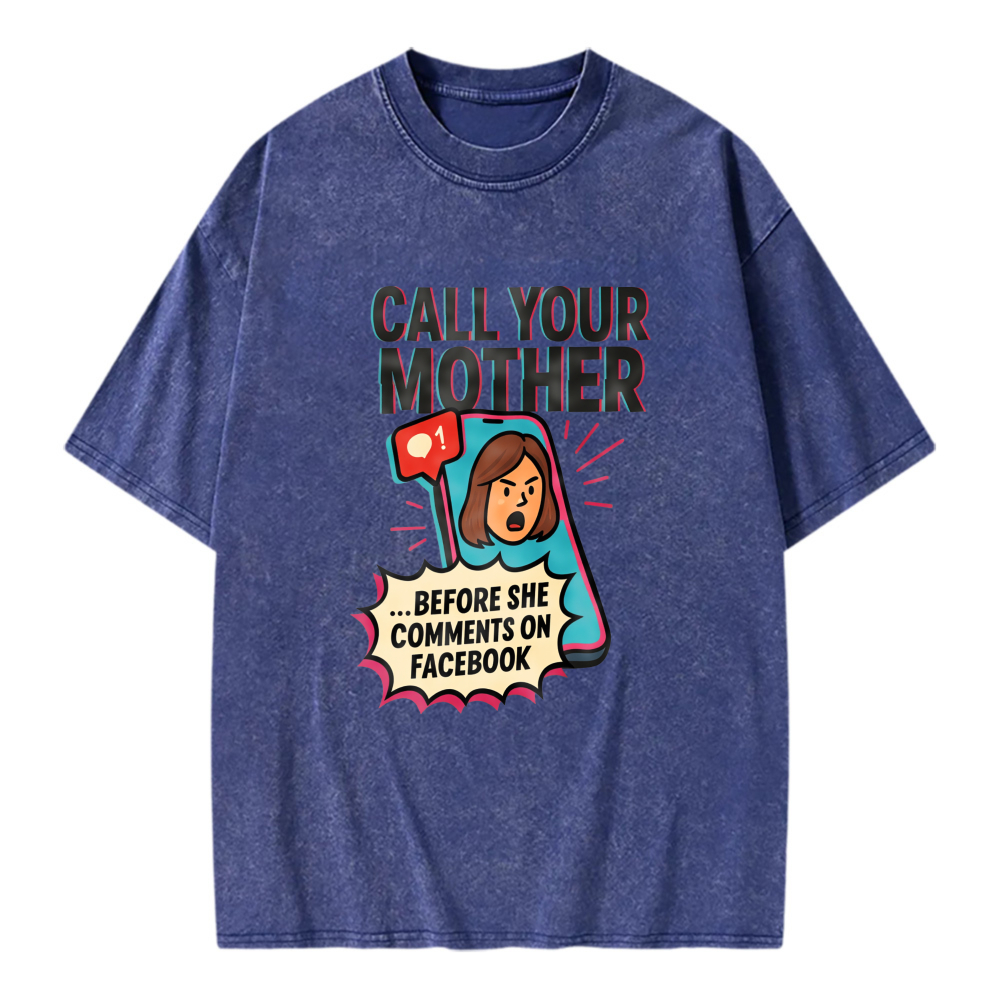 Unisex Washable T-shirt Call Your Mother Before She Comments On Facebook