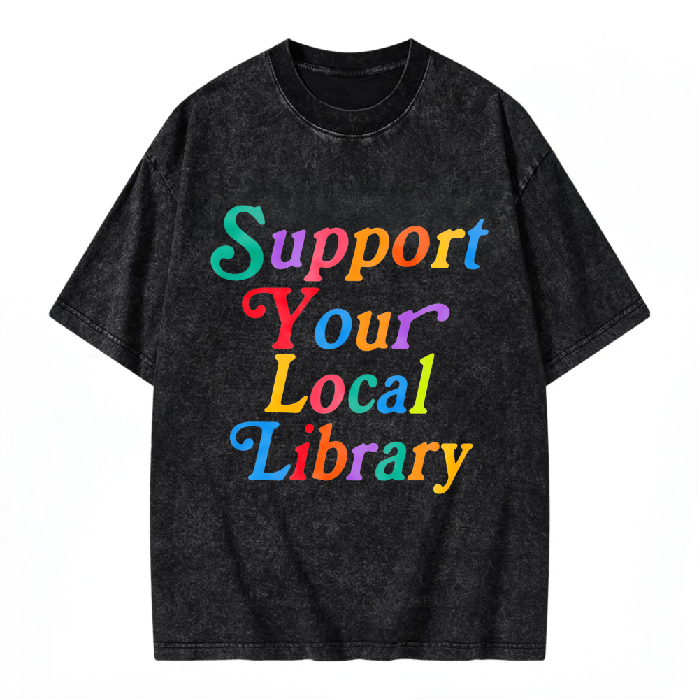 Unisex Washable T-shirt Support Your Local Library