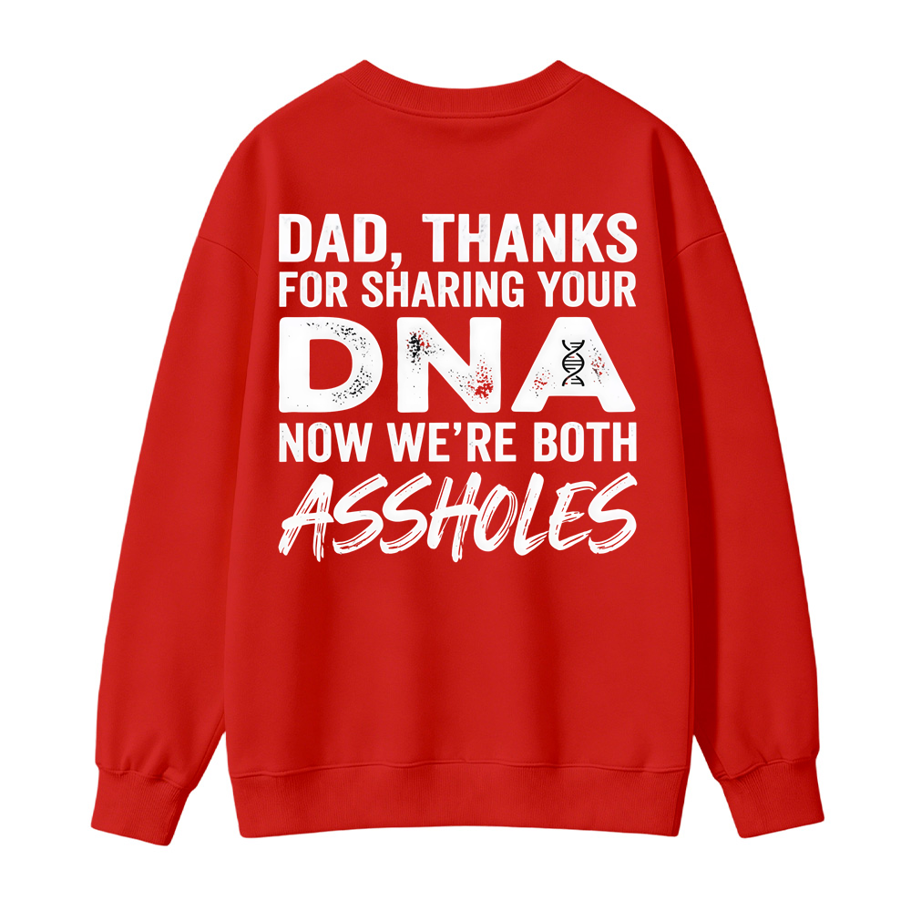 Dad Thanks For Sharing Your DNA Now We're Both A*sholes Sweatshirt, Funny Father Daughter Shirt