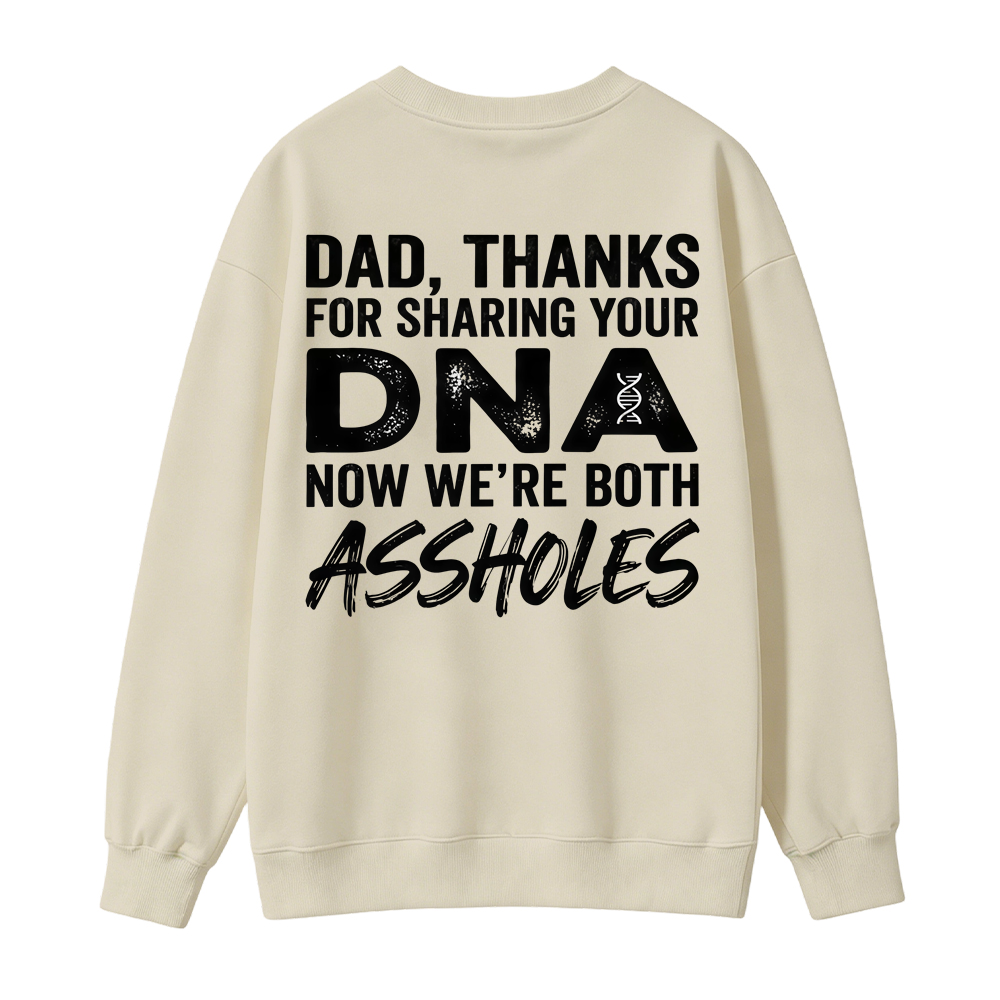 Dad Thanks For Sharing Your DNA Now We're Both A*sholes Sweatshirt, Funny Father Daughter Shirt
