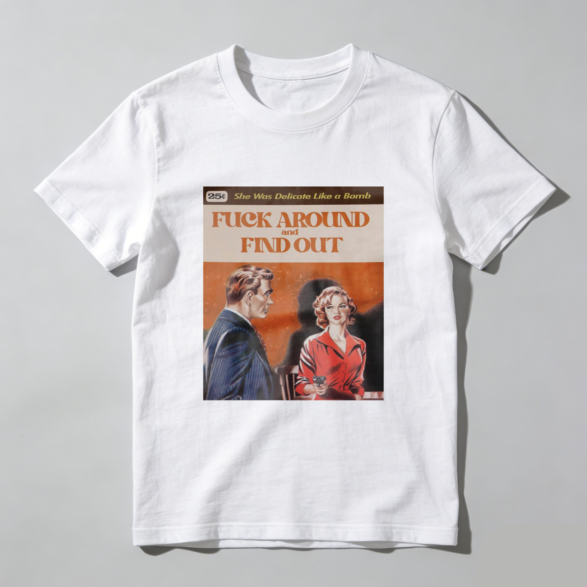 She Was Delicate Like A Bomb   Fuck Around And Find Out tshirt 100% cotton