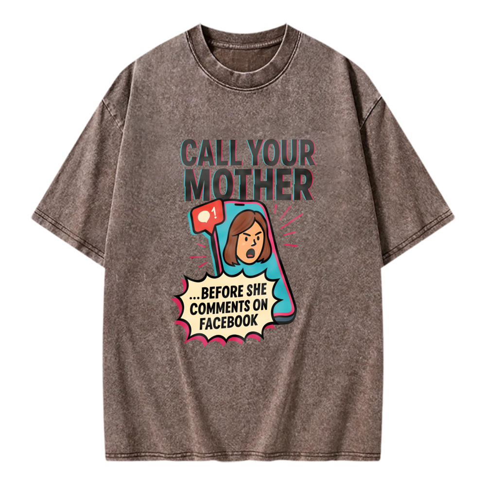 Unisex Washable T-shirt Call Your Mother Before She Comments On Facebook