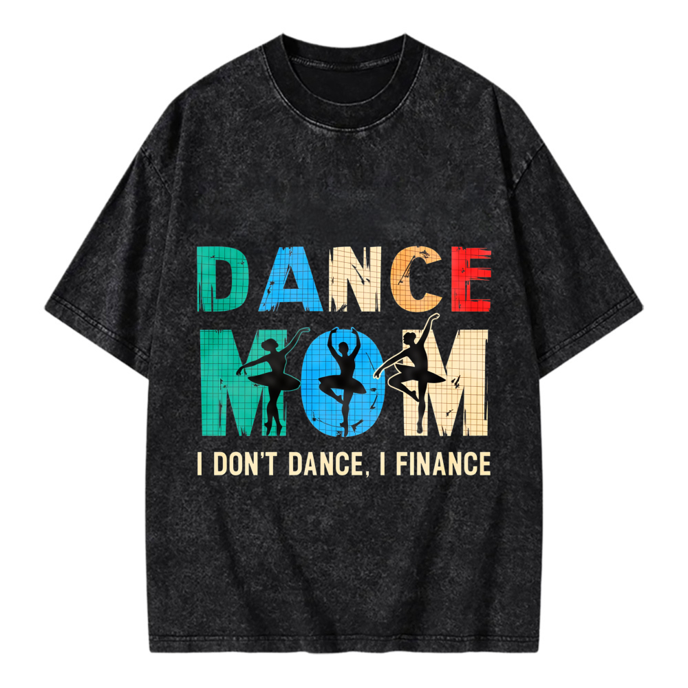 Unisex Washable T-shirt Dance Mom I Don't Dance I Finance