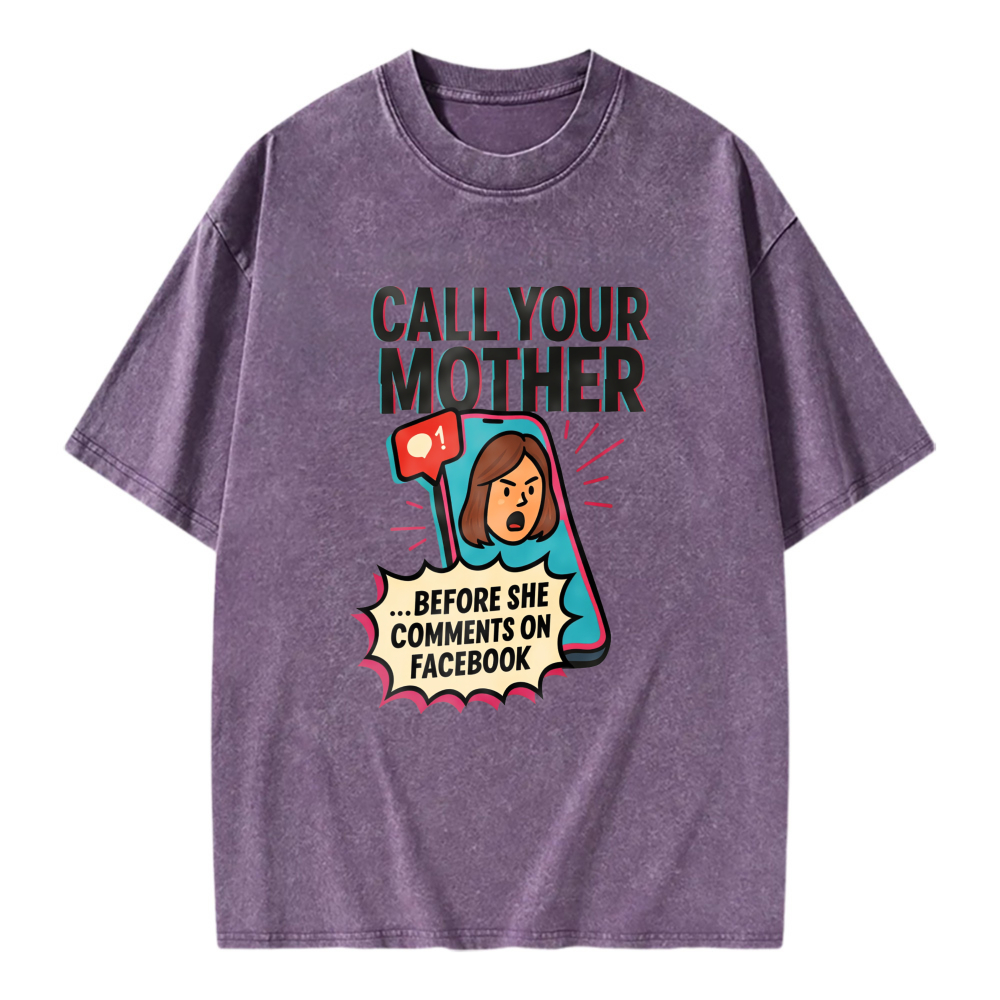 Unisex Washable T-shirt Call Your Mother Before She Comments On Facebook