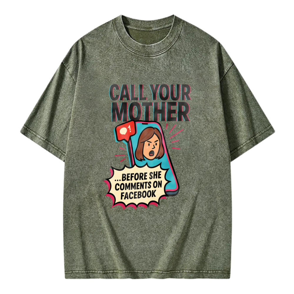 Unisex Washable T-shirt Call Your Mother Before She Comments On Facebook