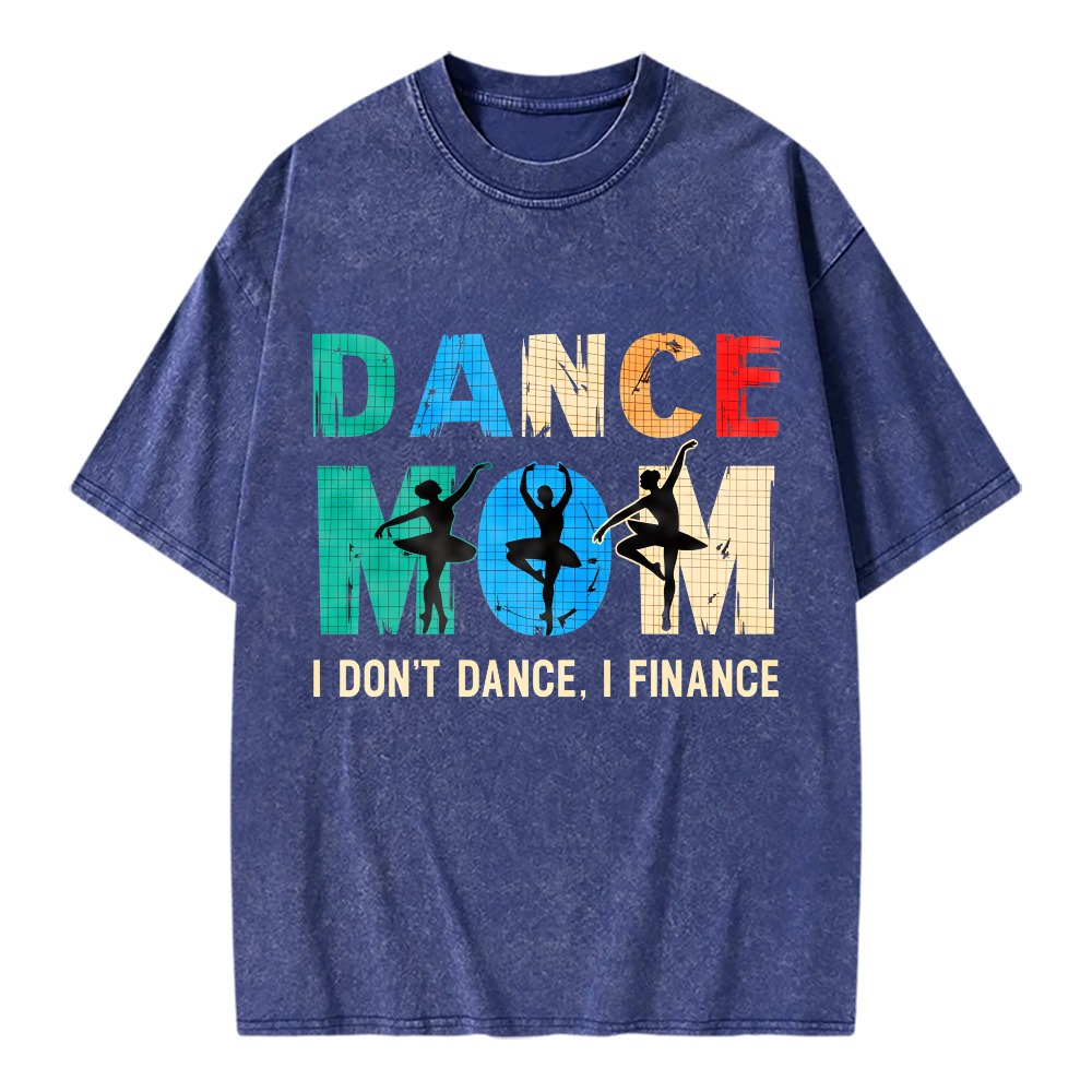 Unisex Washable T-shirt Dance Mom I Don't Dance I Finance