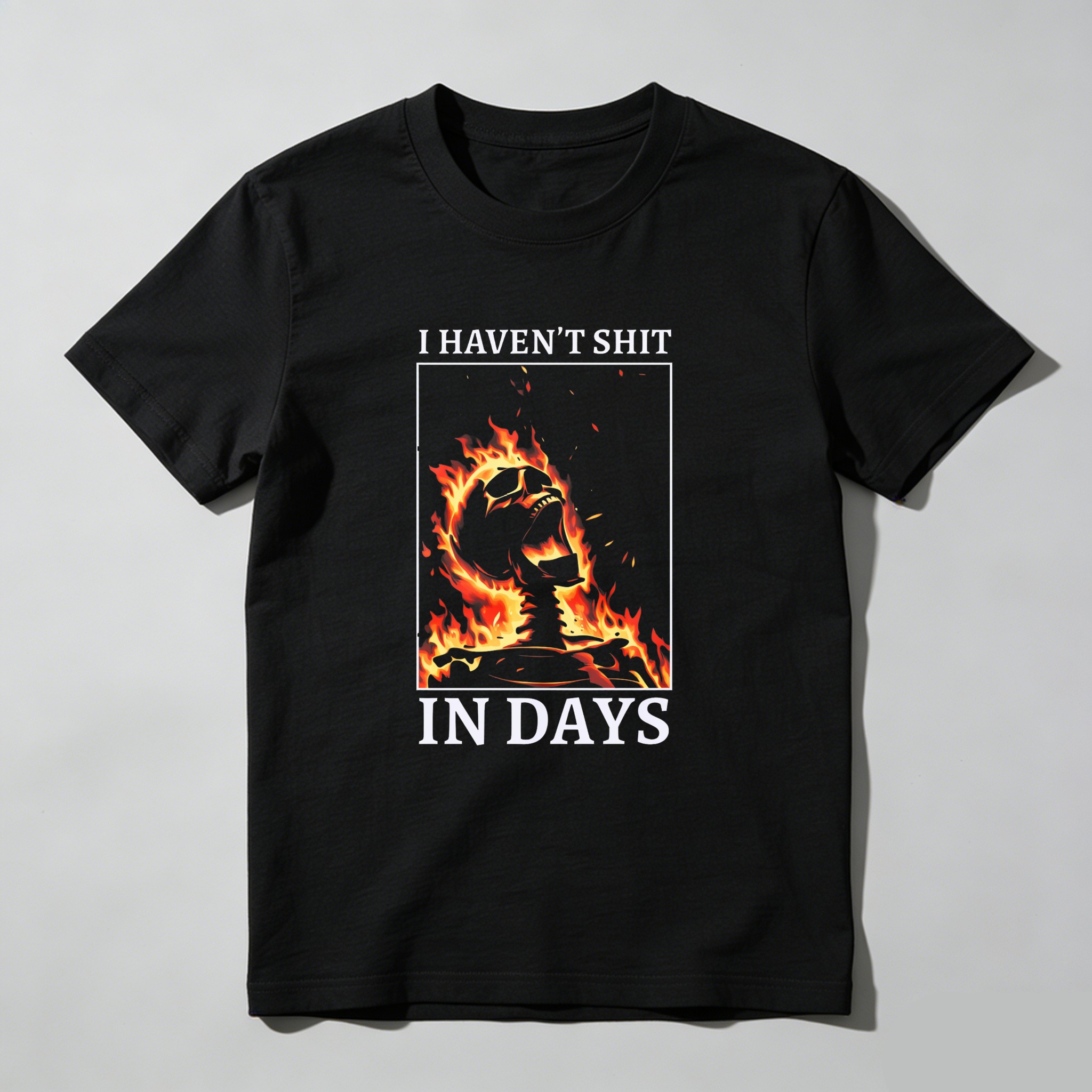 I Haven't Shit In Days Fire Skeleton tshirt 100% cotton