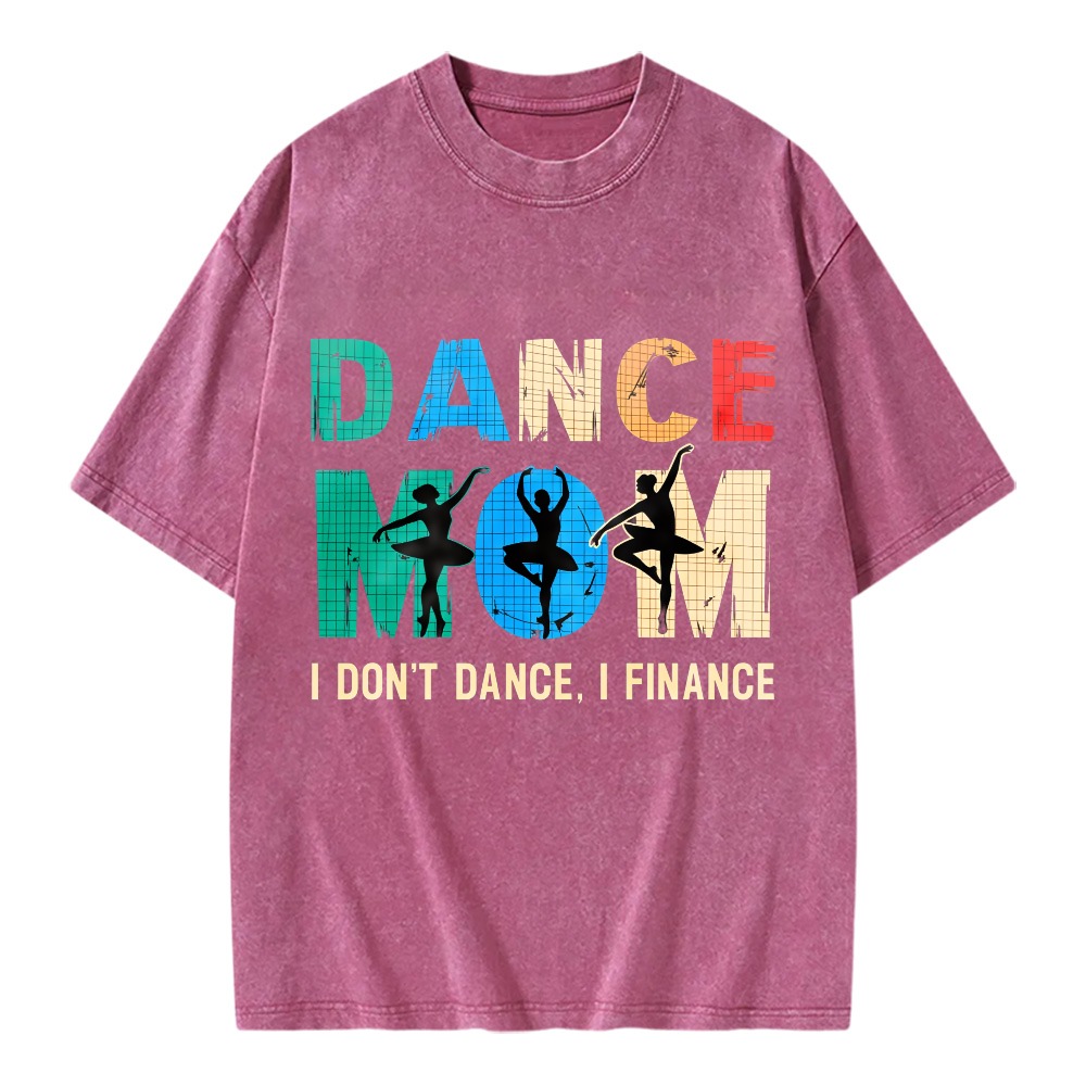 Unisex Washable T-shirt Dance Mom I Don't Dance I Finance