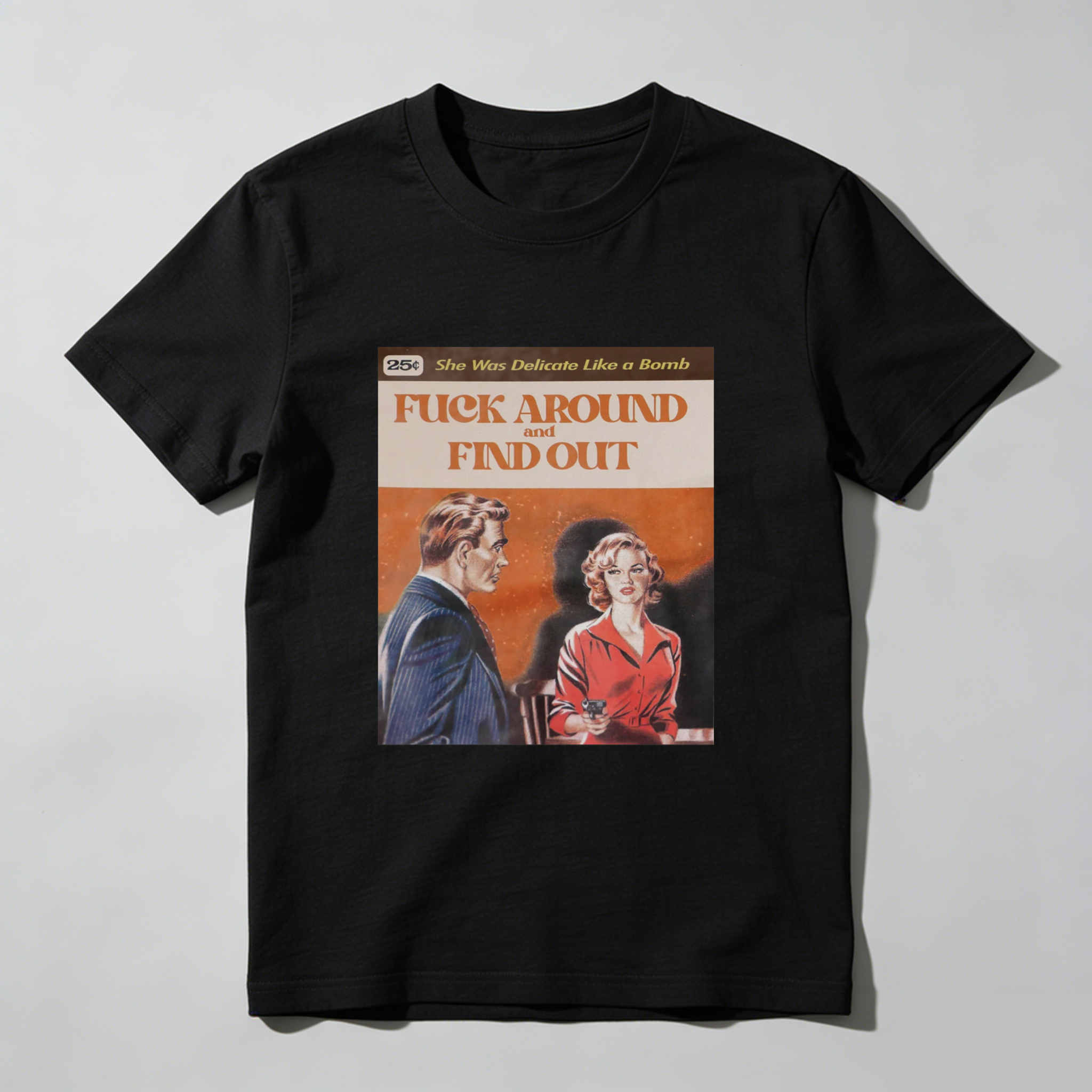 She Was Delicate Like A Bomb   Fuck Around And Find Out tshirt 100% cotton