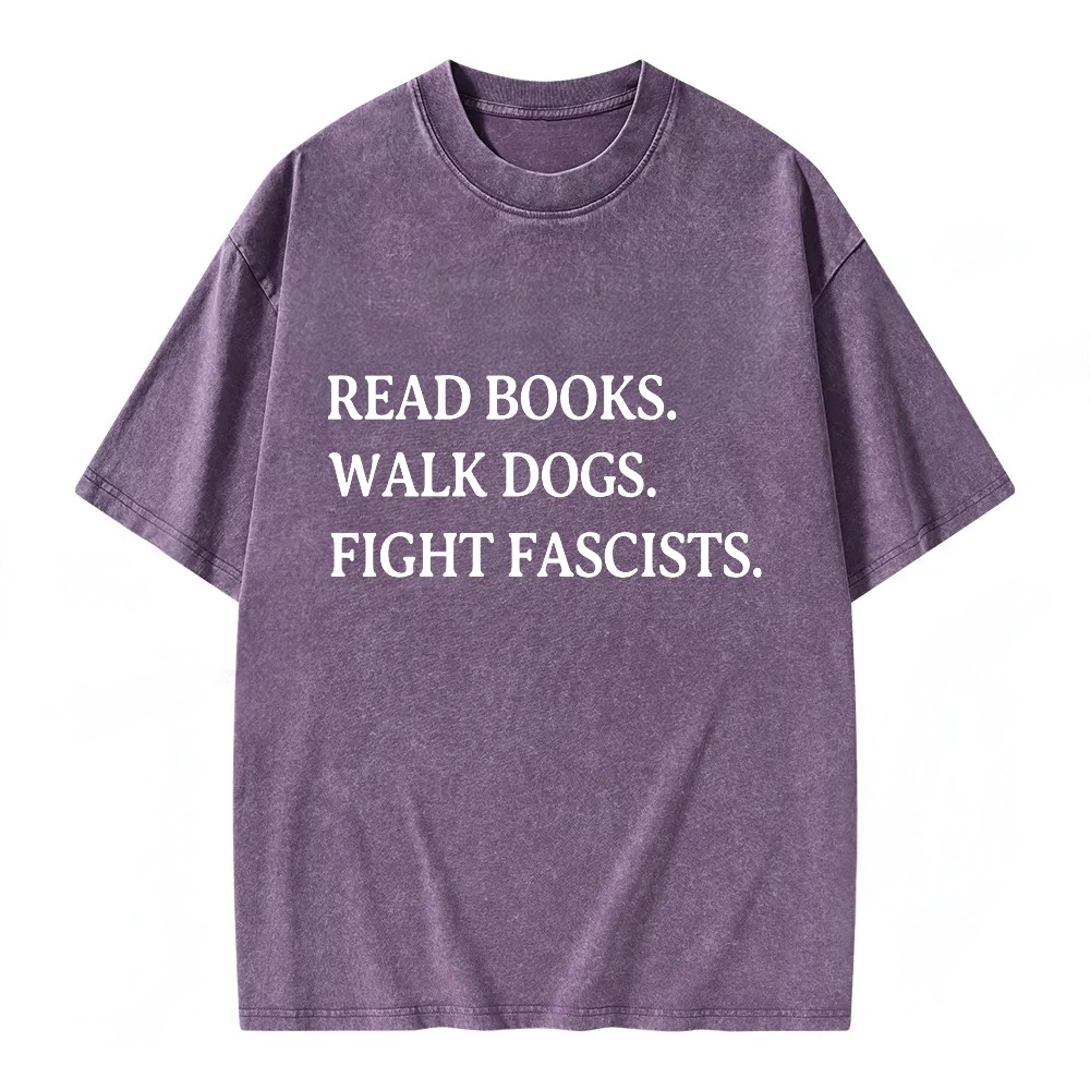 Unisex Washable T-shirt Read Books Walk Dogs Fight Fascists