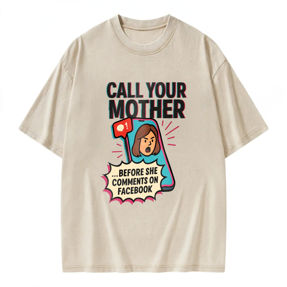 Unisex Washable T-shirt Call Your Mother Before She Comments On Facebook