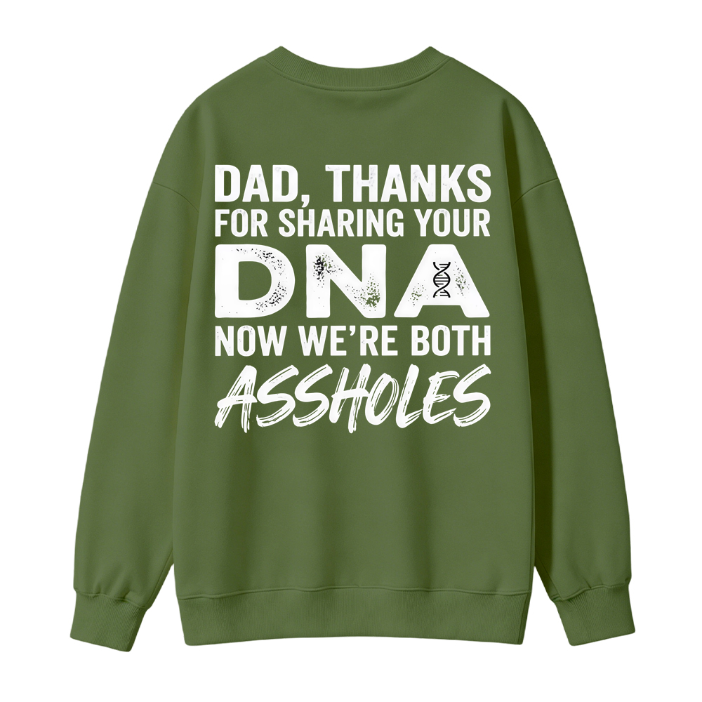 Dad Thanks For Sharing Your DNA Now We're Both A*sholes Sweatshirt, Funny Father Daughter Shirt